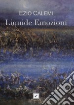 Liquide emozioni. Versi ebbri libro