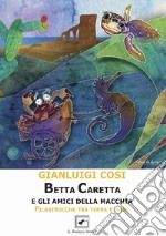 Betta Caretta e gli amici della macchia. Filastrocche tra terra e mare. Nuova ediz. libro