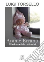 Anime erranti. Alla ricerca della spiritualità libro