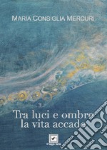 Tra luci e ombre la vita accade