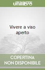 Vivere a viso aperto