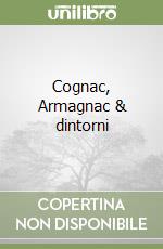 Cognac, Armagnac & dintorni