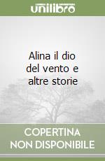 Alina il dio del vento e altre storie