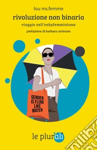 Rivoluzione non binaria. Viaggio nell'enbyfemminismo libro