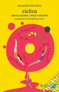 Ciclica. Mestruazioni, corpi e società libro