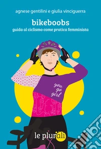 Bikeboobs. Guida al ciclismo come pratica femminista libro