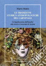 Le tradizioni storico-antropologiche del carnevale. Un'applicazione dell'analisi allo storico carnevale di Santhià libro