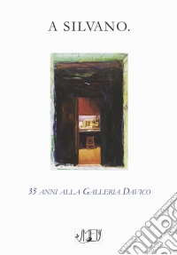 A Silvano. 35 anni alla Galleria Davico libro