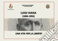 Luigi Viana (1896-1950). Una vita per la libertà libro