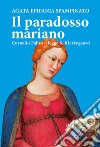 Il paradosso mariano. Cornelio Fabro rilegge S. Kierkegaard libro