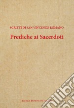 Prediche ai sacerdoti. Scritti di san Vincenzo romano libro