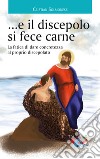 ...e il discepolo si fece carne. La fatica di dare concretezza al proprio discepolato libro di Solmonese Cristian