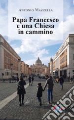 Papa Francesco e una Chiesa in cammino libro