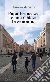 Papa Francesco e una Chiesa in cammino libro