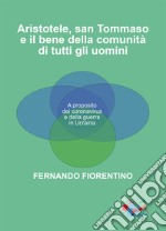 Aristotele, San Tommaso e il bene della comunità di tutti gli uomini. A proposito del coronavirus e della guerra in Ucraina libro