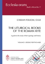 The liturgical books of the roman rite. A guide to the study of their typology and history. Vol. 1: Books for the Mass