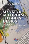 Mankind according to God's design. Introduction to teological anthropology libro di Sessa Dario