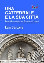 Una cattedrale e la sua città. Epigrafia e storia nel Duomo di Napoli libro