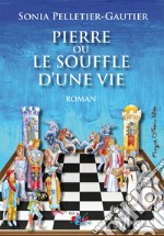 Pierre ou le souffle d'une vie libro