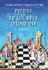 Pierre ou le souffle d'une vie libro di Pelletier-Gautier Sonia