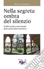 Nella segreta ombra del silenzio. Profilo storico concettuale della spiritualità