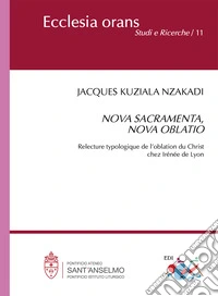 Nova sacramente, nova oblatio. Relecture typologique de l'oblation du Christ chez Irénée de Lyon libro