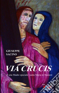 Via Crucis di una Madre speciale: santa Maria di Nazaret libro