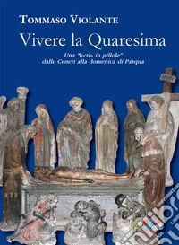 Vivere la Quaresima. Una lectio in «pillole» dalle Ceneri alla domenica di Pasqua libro