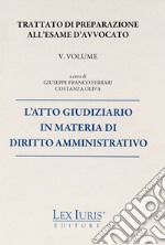 Trattato di preparazione all'esame di avvocato. Vol. 5: L' atto giudiziario in materia di diritto amministrativo libro