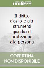 Il diritto d'asilo e altri strumenti giuridici di protezione alla persona libro