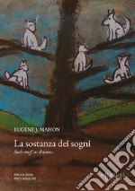 La sostanza dei sogni. Un'indagine psicoanalitica libro