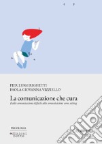 La comunicazione che cura. Dalla comunicazione difficile alla comunicazione come setting libro