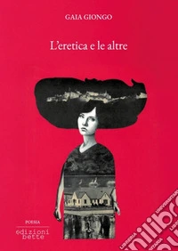 L'eretica e le altre libro