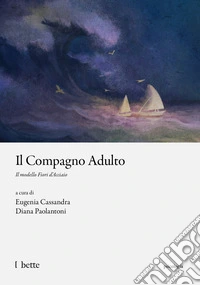 Il compagno adulto. Il modello Fiori d'Acciaio libro