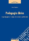 Pedagogia clinica. La pedagogia sul campo, tra scienza e professione libro