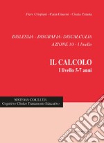 Dislessia, disgrafia, discalculia. Azione 10. Il calcolo 1° livello 5-7 anni. Nuova ediz. libro