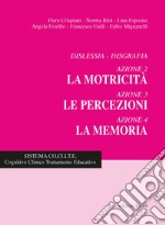 Dislessia-disgrafia. Azione 2-3-4: La motricità, le percezioni, la memoria. Nuova ediz. libro