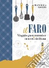 Il faro. Viaggio gastronomico in terra siciliana libro