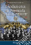 I sedici eroi di Premuda. Documenti e testimonianze sull'ardimentosa squadriglia dei MAS durante la Grande Guerra nell'alto Adriatico libro
