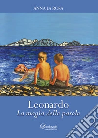 Leonardo. La magia delle parole libro