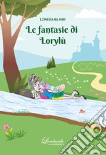 Le fantasie di Lorylù. Ediz. illustrata