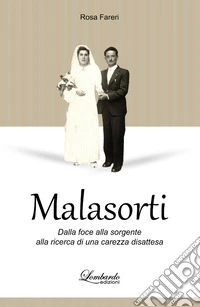Malasorti. Dalla foce alla sorgente alla ricerca di una carezza disattesa libro