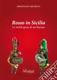 Rosso in Sicilia. Le nobili gesta di un Barone libro