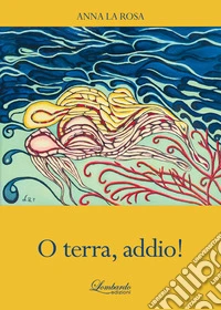 O terra, addio!