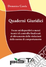 Focus sui dispositivi o mezzi tecnici di controllo finalizzati al rilevamento delle violazioni delle norme di comportamento. Quaderni giuridici libro