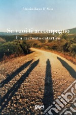 Se vuoi ti accompagno. Un racconto catartico libro