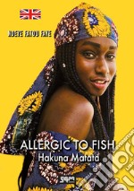 Allergic to fish. Hakuna Matata libro