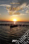 Un raggio di sole libro di Testa Rosario