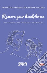 The strange cases of Proietti and Martini. Remove your headphones libro