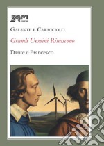 Grandi uomini rinascono. Dante e Francesco libro